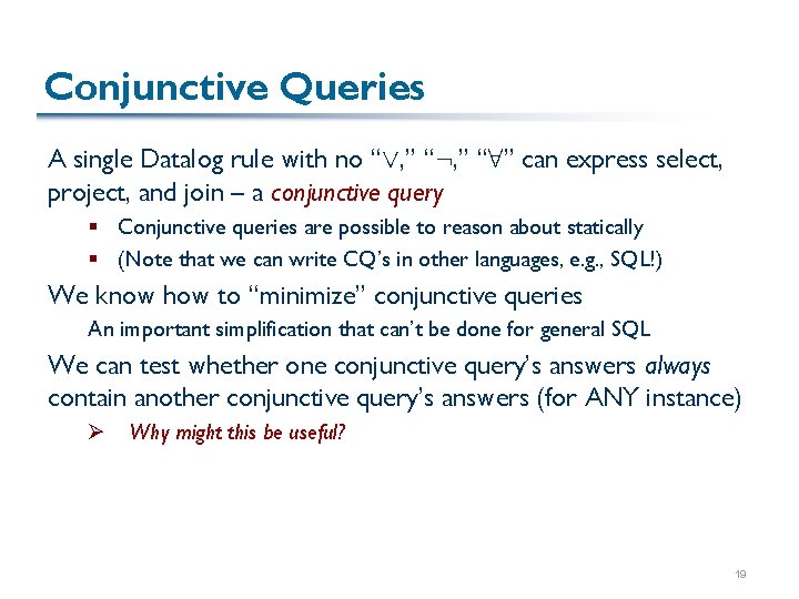 Conjunctive Queries A single Datalog rule with no “Ç, ” “: , ” “