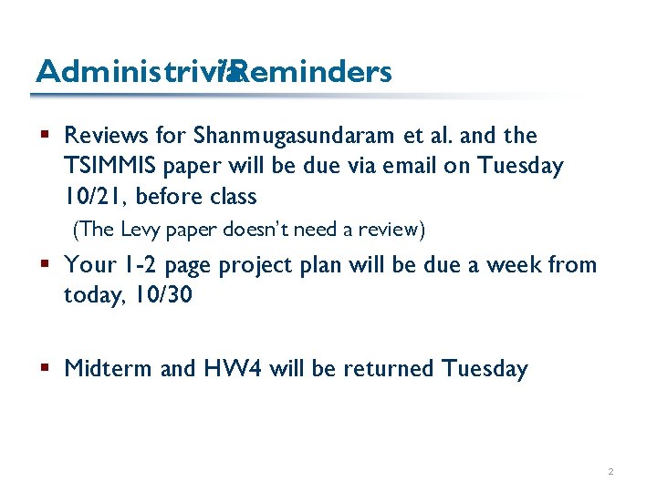 Administrivia /Reminders § Reviews for Shanmugasundaram et al. and the TSIMMIS paper will be