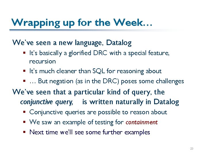 Wrapping up for the Week… We’ve seen a new language, Datalog § It’s basically