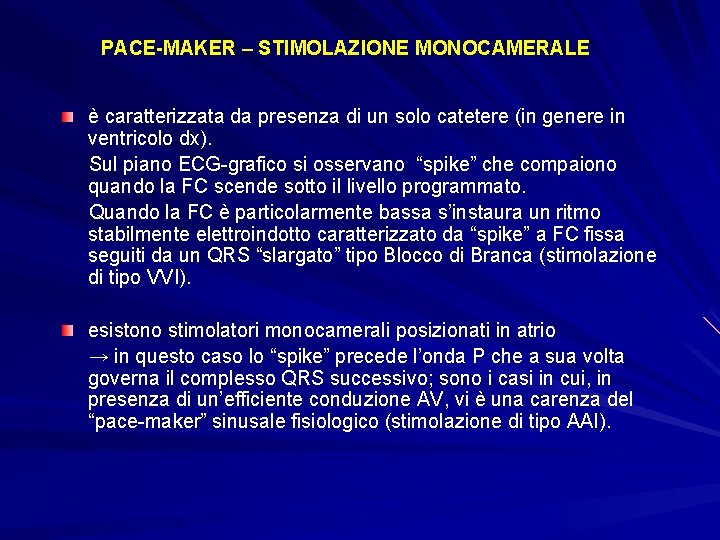 PACE-MAKER – STIMOLAZIONE MONOCAMERALE è caratterizzata da presenza di un solo catetere (in genere