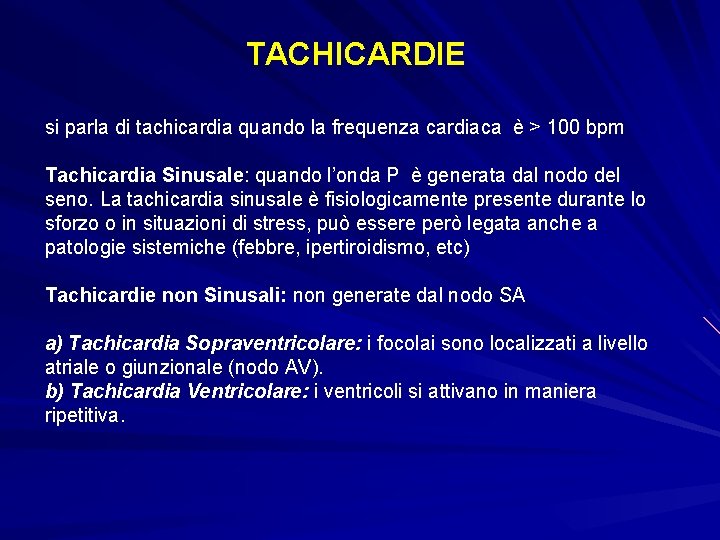 TACHICARDIE si parla di tachicardia quando la frequenza cardiaca è > 100 bpm Tachicardia