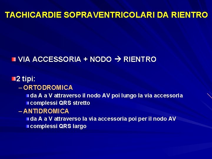 TACHICARDIE SOPRAVENTRICOLARI DA RIENTRO VIA ACCESSORIA + NODO RIENTRO 2 tipi: – ORTODROMICA da TACHICARDIE SOPRAVENTRICOLARI DA RIENTRO VIA ACCESSORIA + NODO RIENTRO 2 tipi: – ORTODROMICA da