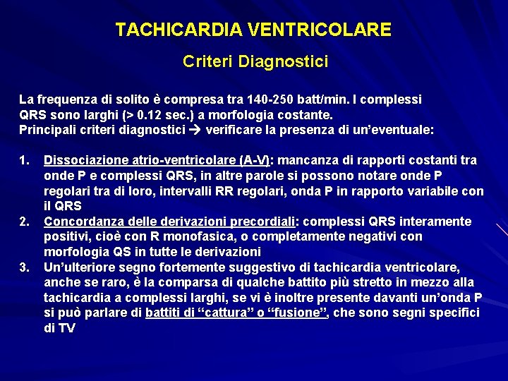 TACHICARDIA VENTRICOLARE Criteri Diagnostici La frequenza di solito è compresa tra 140 -250 batt/min.