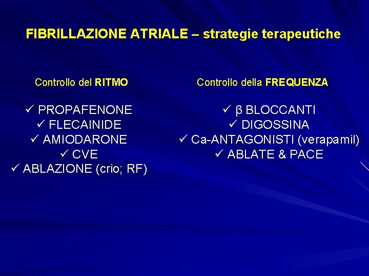 FIBRILLAZIONE ATRIALE – strategie terapeutiche Controllo del RITMO ü PROPAFENONE ü FLECAINIDE ü AMIODARONE