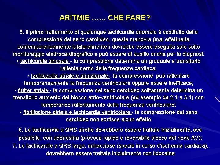 ARITMIE …… CHE FARE? 5. Il primo trattamento di qualunque tachicardia anomala è costituito