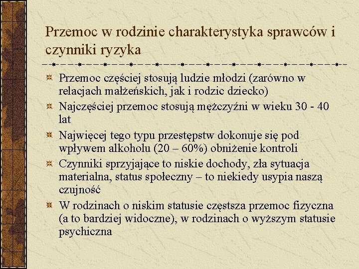 Przemoc w rodzinie charakterystyka sprawców i czynniki ryzyka Przemoc częściej stosują ludzie młodzi (zarówno