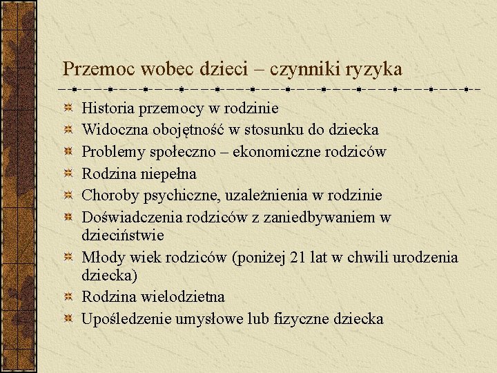 Przemoc wobec dzieci – czynniki ryzyka Historia przemocy w rodzinie Widoczna obojętność w stosunku