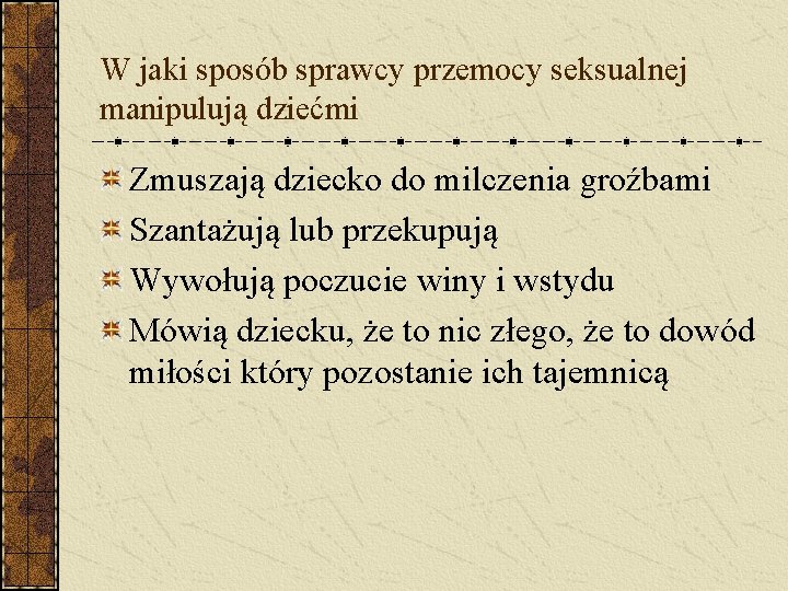 W jaki sposób sprawcy przemocy seksualnej manipulują dziećmi Zmuszają dziecko do milczenia groźbami Szantażują