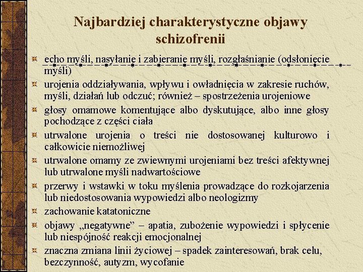 Najbardziej charakterystyczne objawy schizofrenii echo myśli, nasyłanie i zabieranie myśli, rozgłaśnianie (odsłonięcie myśli) urojenia