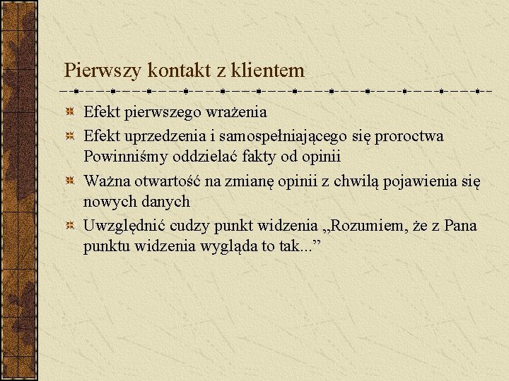 Pierwszy kontakt z klientem Efekt pierwszego wrażenia Efekt uprzedzenia i samospełniającego się proroctwa Powinniśmy