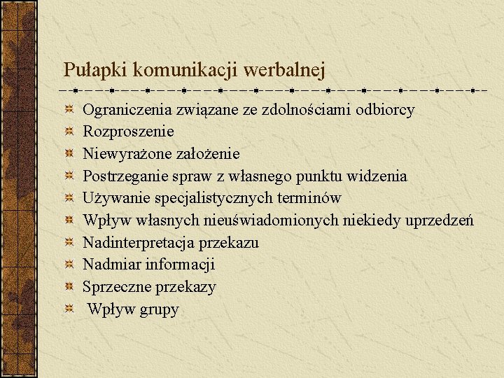 Pułapki komunikacji werbalnej Ograniczenia związane ze zdolnościami odbiorcy Rozproszenie Niewyrażone założenie Postrzeganie spraw z