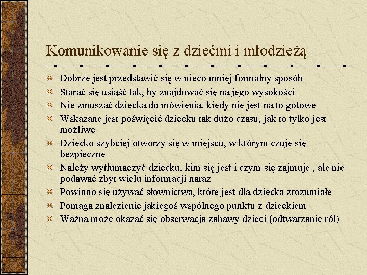 Komunikowanie się z dziećmi i młodzieżą Dobrze jest przedstawić się w nieco mniej formalny