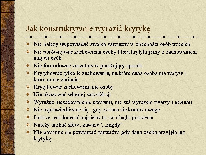 Jak konstruktywnie wyrazić krytykę Nie należy wypowiadać swoich zarzutów w obecności osób trzecich Nie