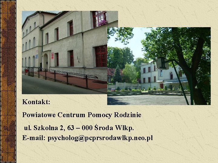 Kontakt: Powiatowe Centrum Pomocy Rodzinie ul. Szkolna 2, 63 – 000 Środa Wlkp. E-mail: