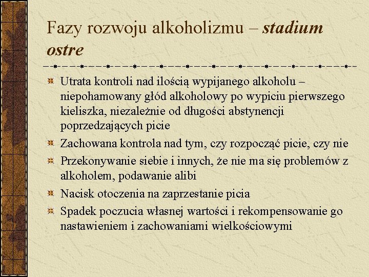 Fazy rozwoju alkoholizmu – stadium ostre Utrata kontroli nad ilością wypijanego alkoholu – niepohamowany