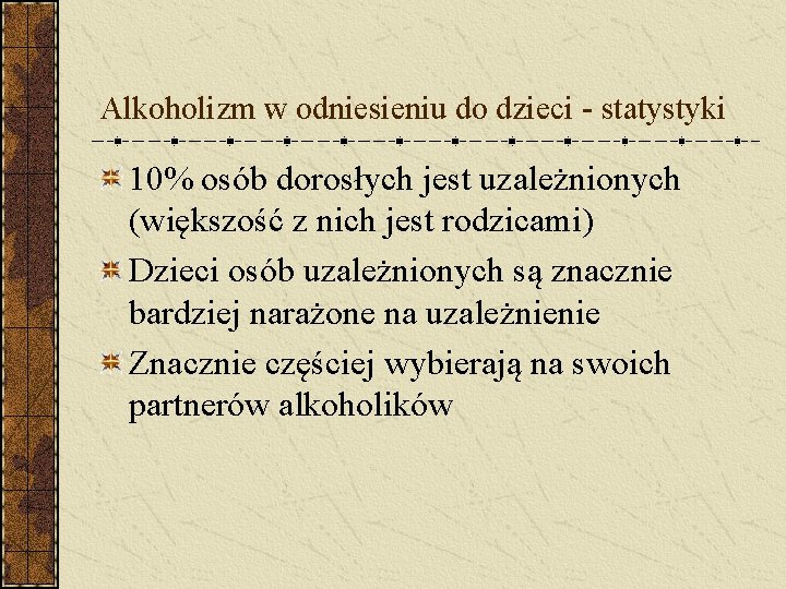 Alkoholizm w odniesieniu do dzieci - statystyki 10% osób dorosłych jest uzależnionych (większość z