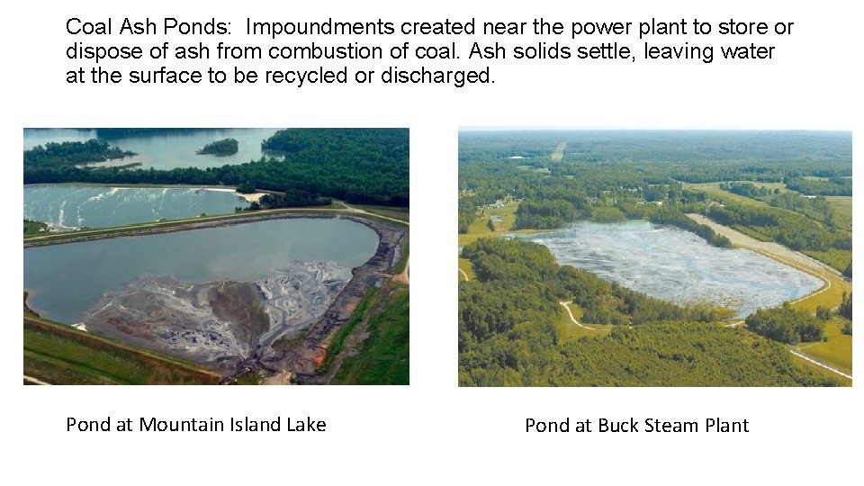 Coal Ash Ponds: Impoundments created near the power plant to store or dispose of