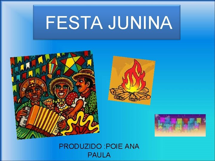 FESTA JUNINA PRODUZIDO : POIE ANA PAULA 