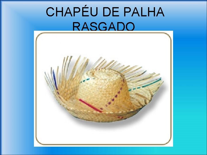 CHAPÉU DE PALHA RASGADO 