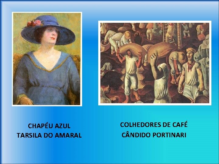 CHAPÉU AZUL TARSILA DO AMARAL COLHEDORES DE CAFÉ C NDIDO PORTINARI 