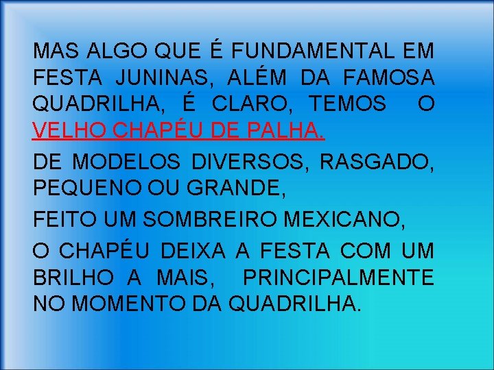 MAS ALGO QUE É FUNDAMENTAL EM FESTA JUNINAS, ALÉM DA FAMOSA QUADRILHA, É CLARO,