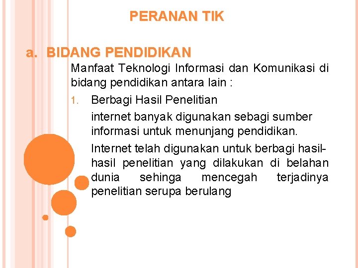 PERANAN TIK a. BIDANG PENDIDIKAN Manfaat Teknologi Informasi dan Komunikasi di bidang pendidikan antara