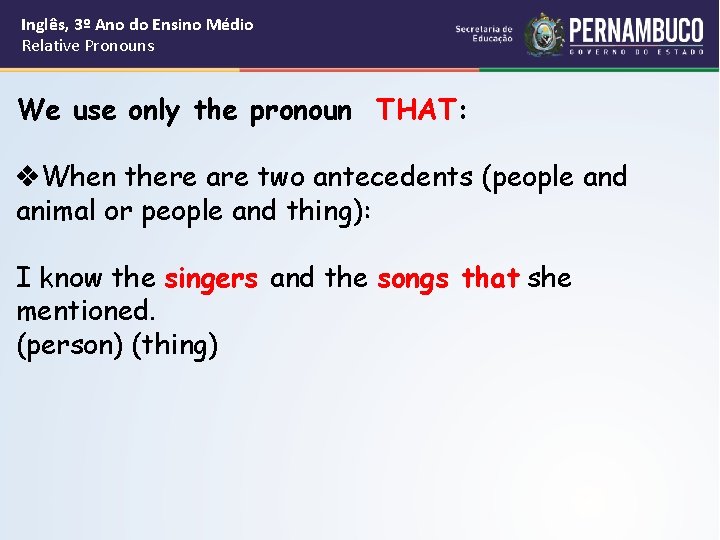 Inglês, 3º Ano do Ensino Médio Relative Pronouns We use only the pronoun THAT: