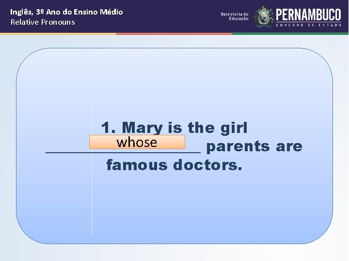 Inglês, 3º Ano do Ensino Médio Relative Pronouns 1. Mary is the girl whose