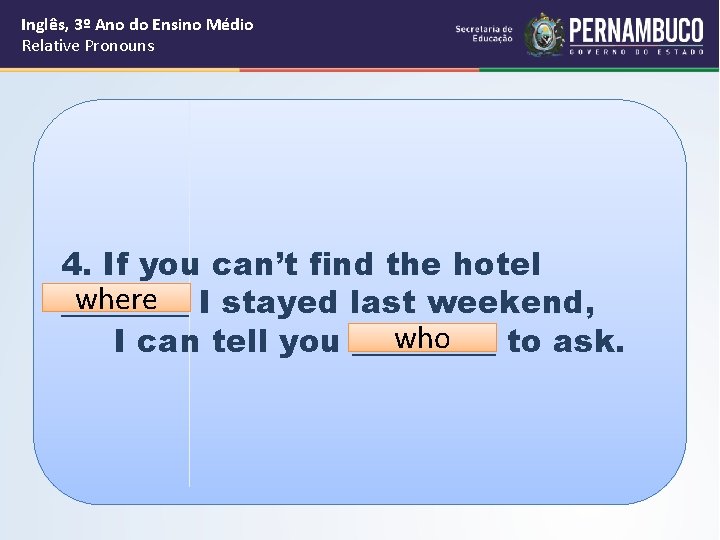 Inglês, 3º Ano do Ensino Médio Relative Pronouns 4. If you can’t find the