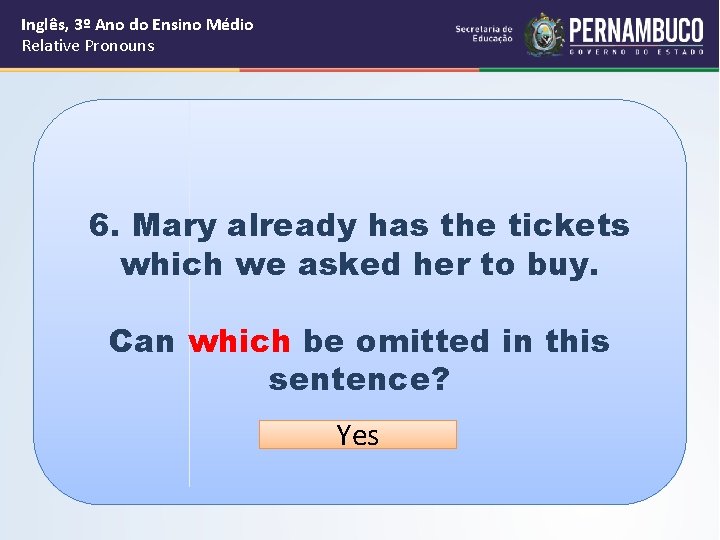 Inglês, 3º Ano do Ensino Médio Relative Pronouns 6. Mary already has the tickets