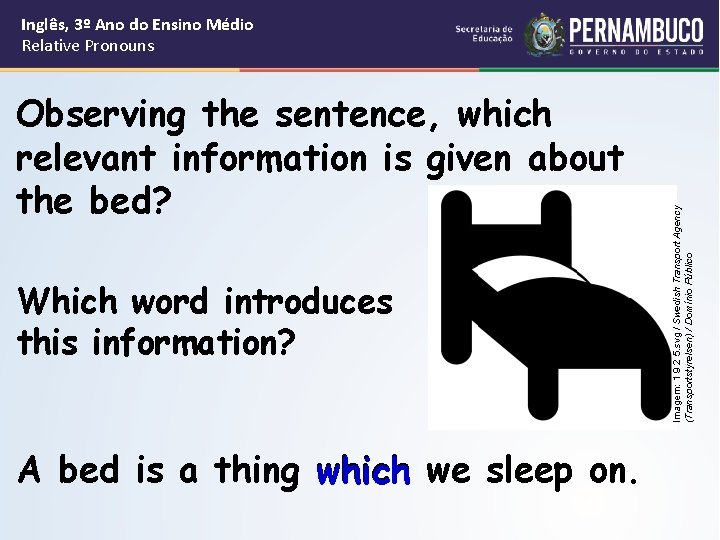 Observing the sentence, which relevant information is given about the bed? Which word introduces