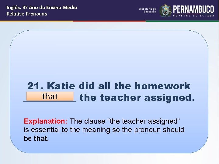 Inglês, 3º Ano do Ensino Médio Relative Pronouns 21. Katie did all the homework