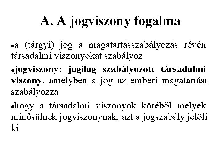 A. A jogviszony fogalma a (tárgyi) jog a magatartásszabályozás révén társadalmi viszonyokat szabályoz jogviszony: