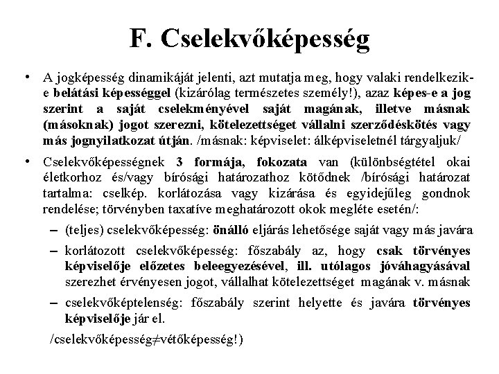 F. Cselekvőképesség • A jogképesség dinamikáját jelenti, azt mutatja meg, hogy valaki rendelkezike belátási