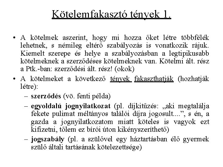 Kötelemfakasztó tények 1. • A kötelmek aszerint, hogy mi hozza őket létre többfélék lehetnek,