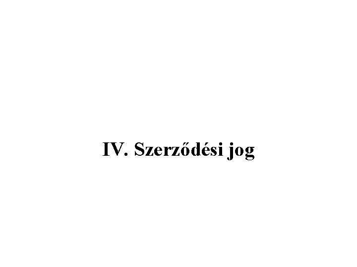 IV. Szerződési jog 