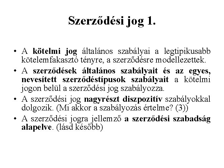 Szerződési jog 1. • A kötelmi jog általános szabályai a legtipikusabb kötelemfakasztó tényre, a