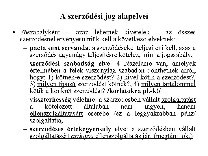 A szerződési jog alapelvei • Főszabályként – azaz lehetnek kivételek – az összes szerződésnél