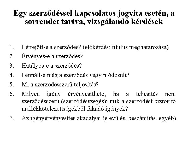 Egy szerződéssel kapcsolatos jogvita esetén, a sorrendet tartva, vizsgálandó kérdések 1. 2. 3. 4.