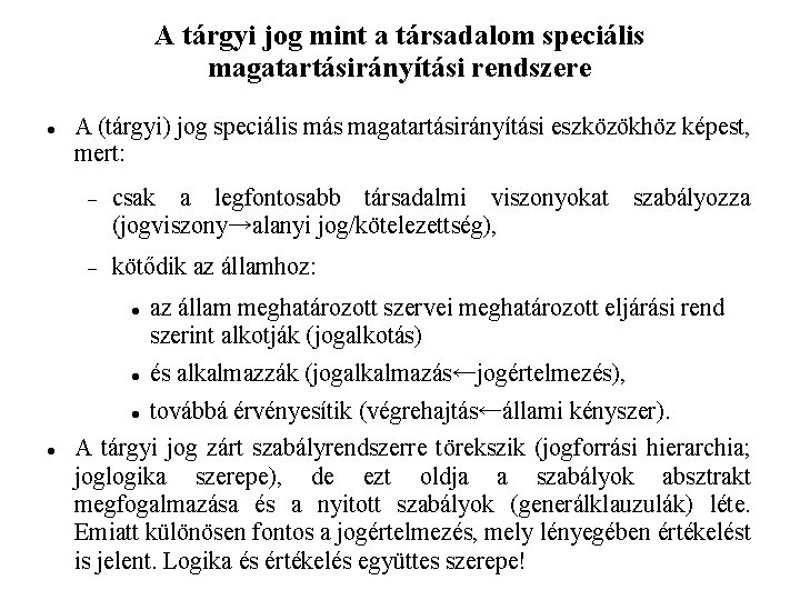 A tárgyi jog mint a társadalom speciális magatartásirányítási rendszere A (tárgyi) jog speciális más