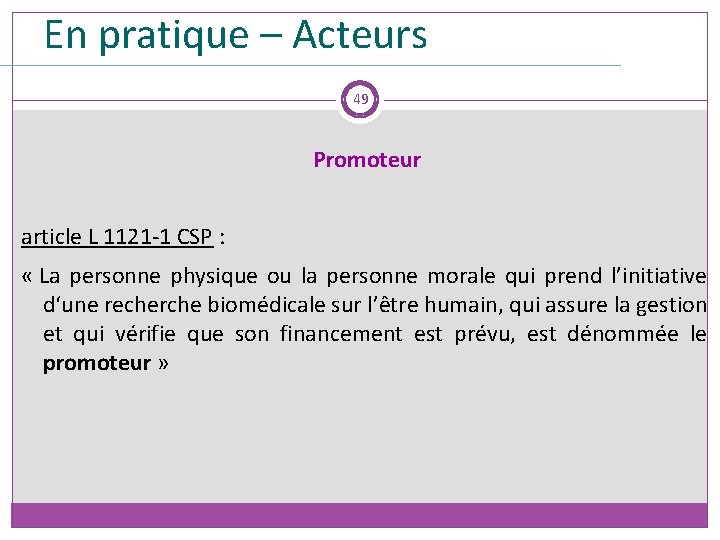 En pratique – Acteurs 49 Promoteur article L 1121 -1 CSP : « La