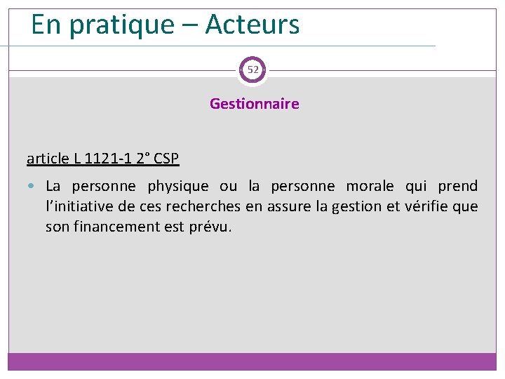 En pratique – Acteurs 52 Gestionnaire article L 1121 -1 2° CSP • La