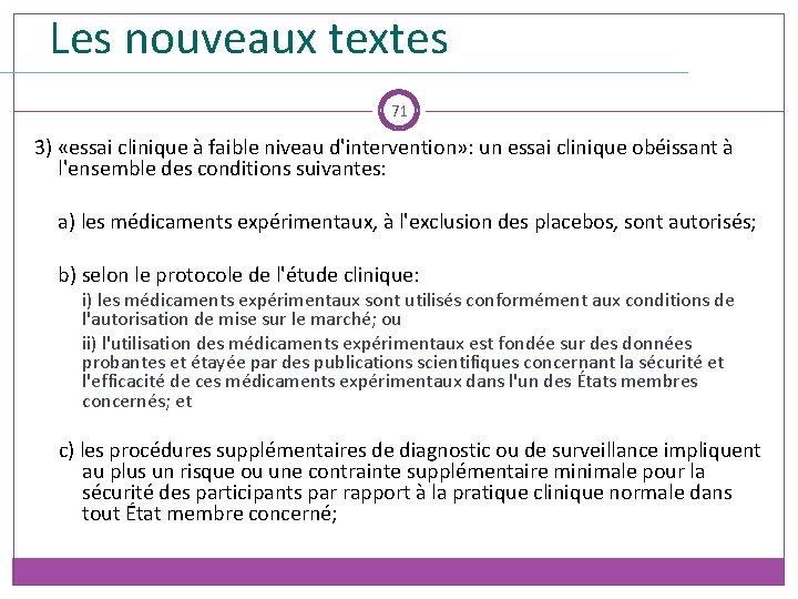 Les nouveaux textes 71 3) «essai clinique à faible niveau d'intervention» : un essai