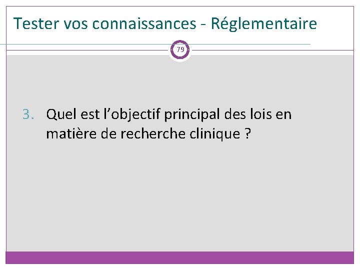 Tester vos connaissances - Réglementaire 79 3. Quel est l’objectif principal des lois en