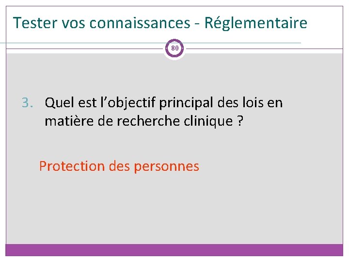 Tester vos connaissances - Réglementaire 80 3. Quel est l’objectif principal des lois en