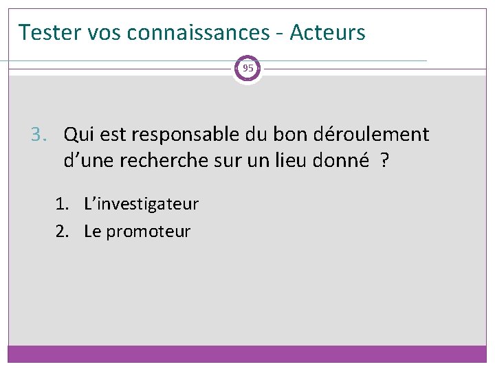 Tester vos connaissances - Acteurs 95 3. Qui est responsable du bon déroulement d’une