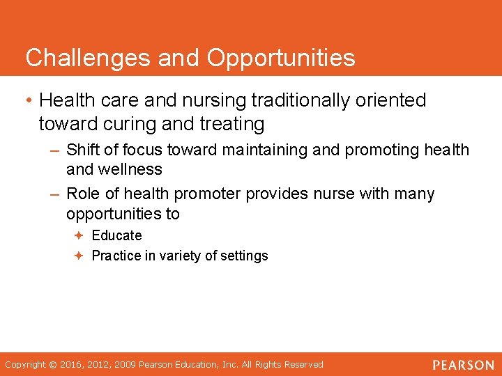 Challenges and Opportunities • Health care and nursing traditionally oriented toward curing and treating