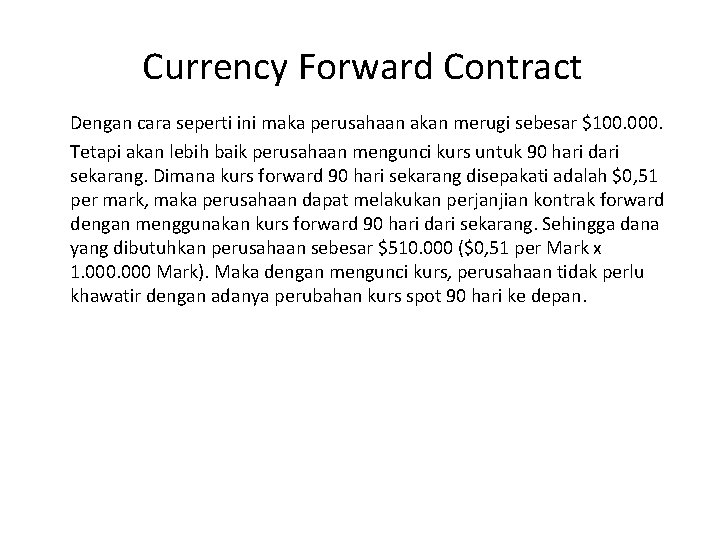  Currency Forward Contract Dengan cara seperti ini maka perusahaan akan merugi sebesar $100.