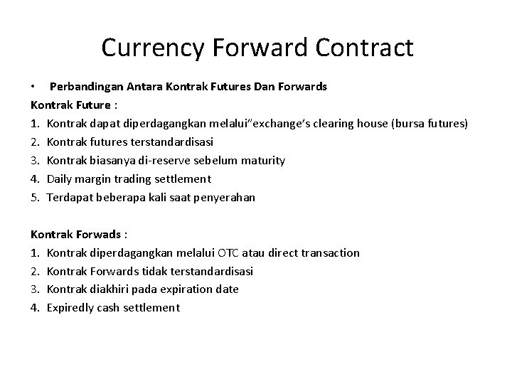  Currency Forward Contract • Perbandingan Antara Kontrak Futures Dan Forwards Kontrak Future :