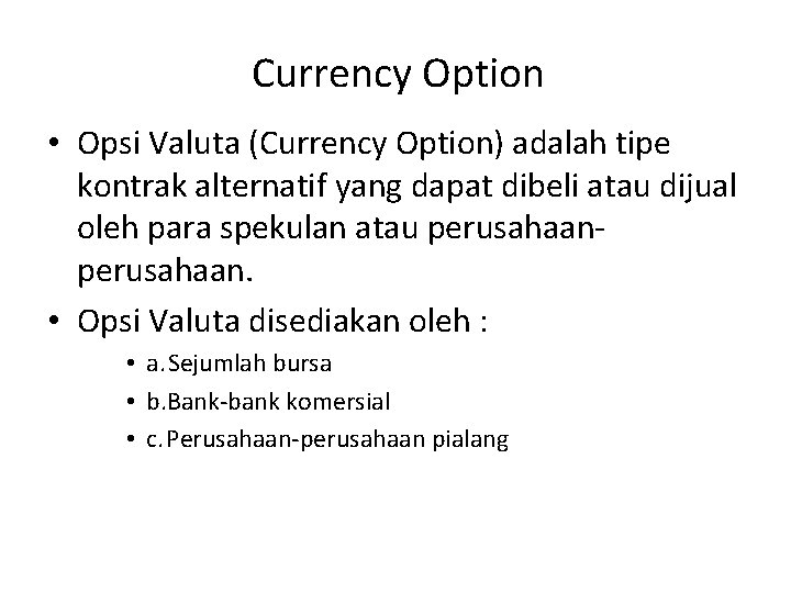  Currency Option • Opsi Valuta (Currency Option) adalah tipe kontrak alternatif yang dapat